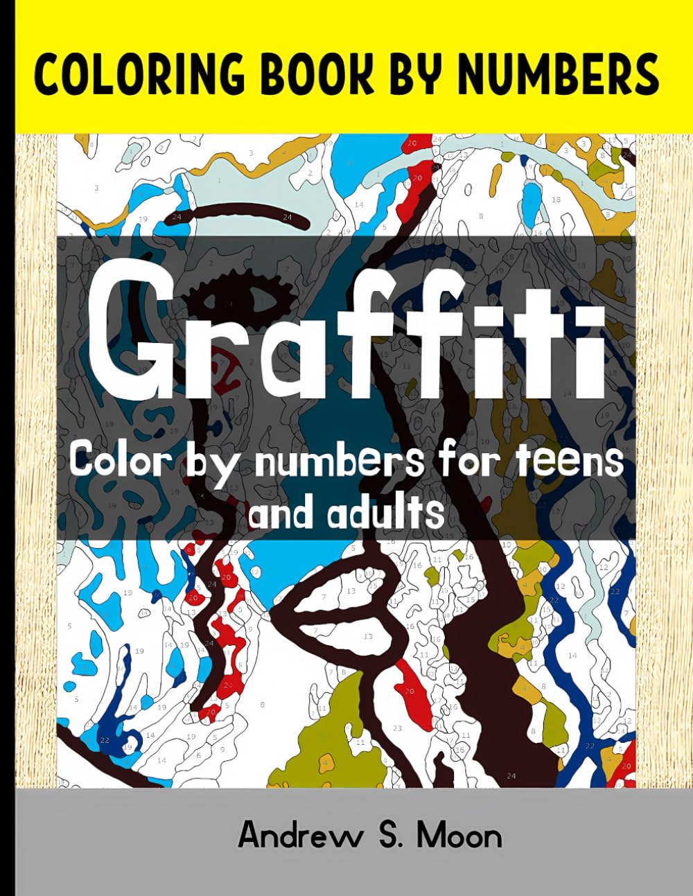 Coloring Book By Numbers Graffiti Color by numbers for teens and adults: Coloring book by numbers for teens and adults: Color by number Graffiti (Graffiti coloring pages for attentive and diligent)