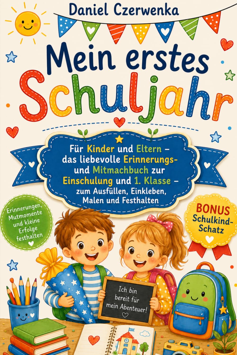 Mein erstes Schuljahr: Für Kinder und Eltern – das liebevolle Erinnerungs und Mitmachbuch zur Einschulung und 1. Klasse – zum Ausfüllen, Einkleben, Malen und Festhalten