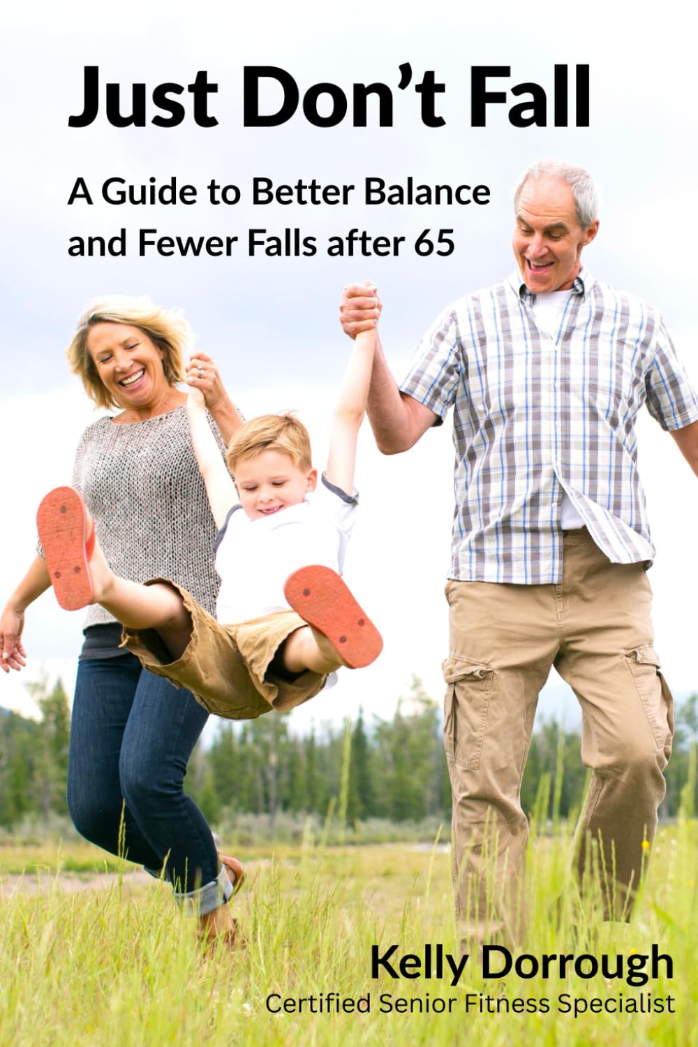 Just Don't Fall: A Guide to Better Balance and Fewer Falls after 65