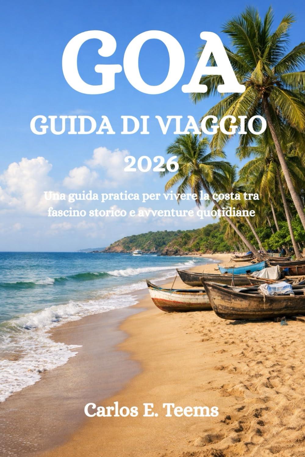GOA GUIDA DI VIAGGIO 2026: Una guida pratica per vivere la costa tra fascino storico e avventure quotidiane