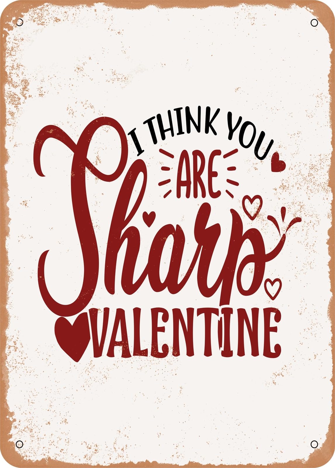 Metal Sign - I Think You Are Sharp Valentine - Vintage Rusty Look home decor