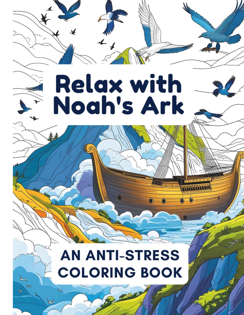 Relax with Noah's Ark: An Anti-Stress Coloring Book: Discover inner peace as you bring biblical animals and scenes to life in this creative sanctuary ... seeking to relax with purpose and beauty.