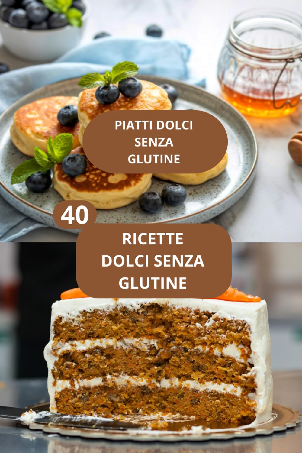 40 RICETTE DOLCI SENZA GLUTINE: PIATTI DOLCI SENZA GLUTINE - CUCINA SENZA GLUTINE - RICETTE DOLCI FACILI SENZA GLUTINE