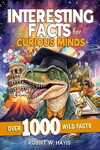 Interesting Facts For Curious Minds: Over 1000 Fun Trivia and Quiz Facts About Space, Animals, Science, Sports, History, Movies, Dinosaurs, Ancient ... Crazy Weird Stuff for Smart Kids &amp; Adults
