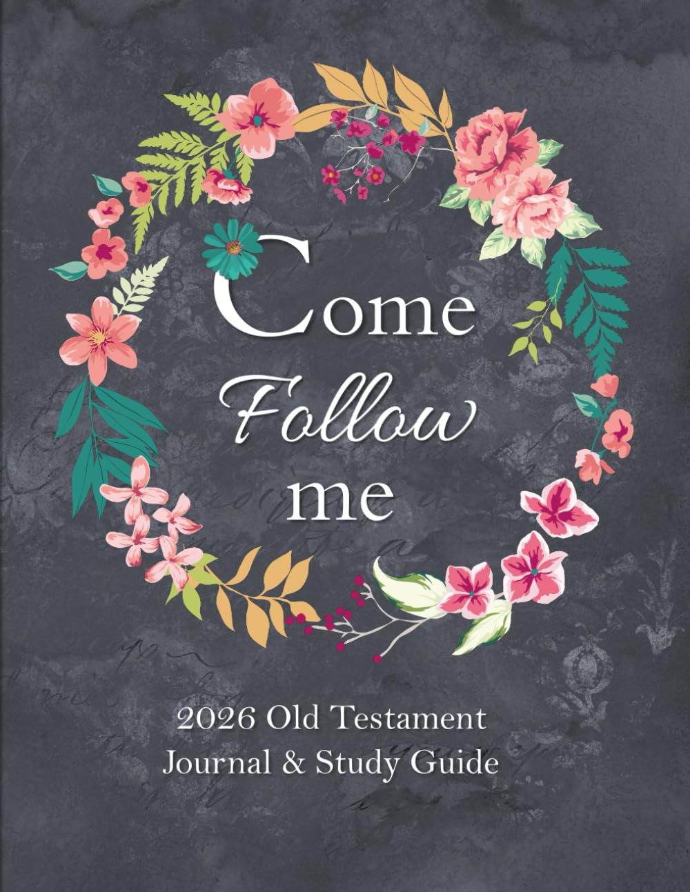 Come Follow Me 2026 Old Testament Journal & Study Guide: Flower Wreath Themed Daily and Weekly Scripture Notebook