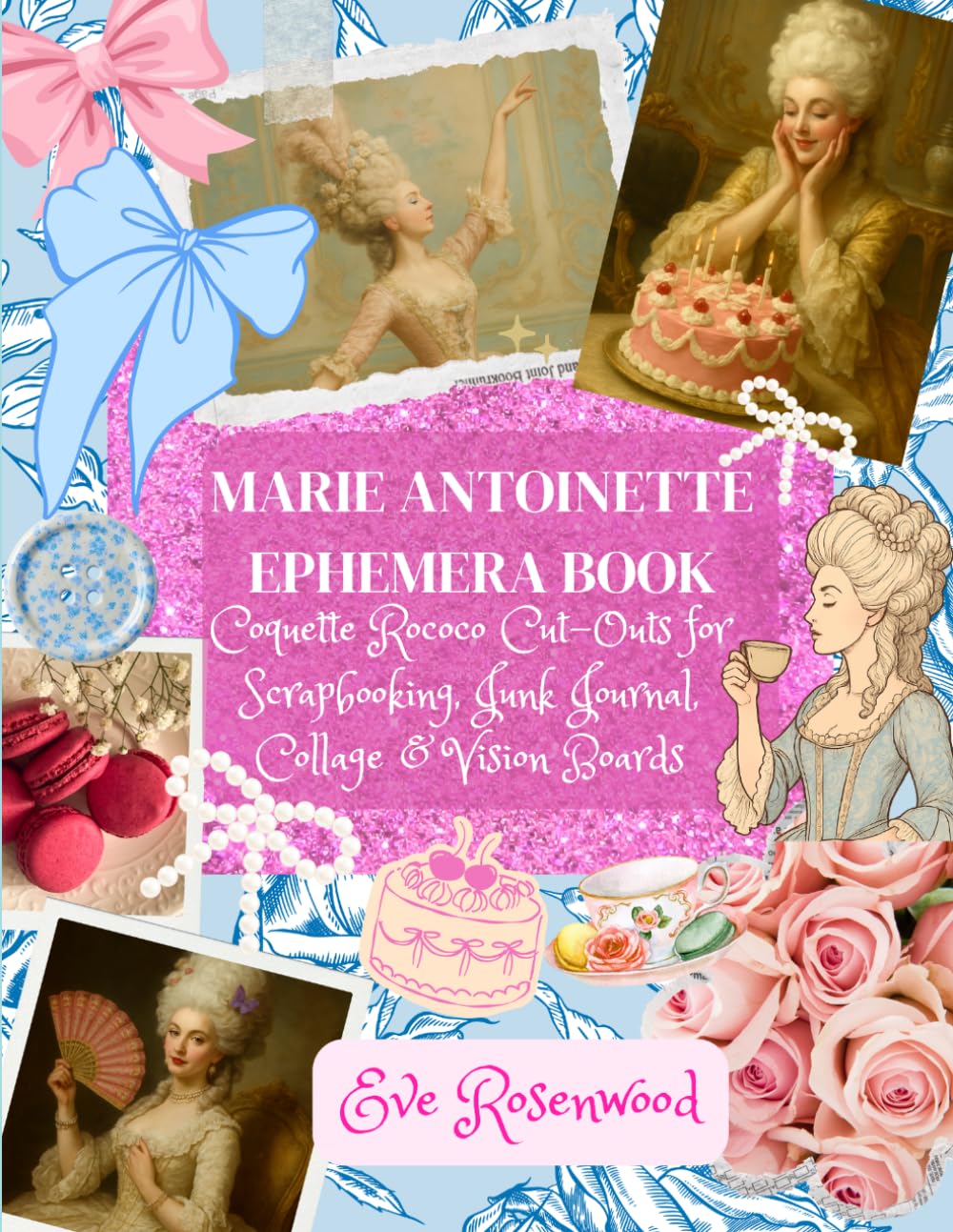Marie Antoinette Ephemera Book: Coquette Rococo Cut-Outs for Scrapbooking, Junk Journal, Collage & Vision Boards