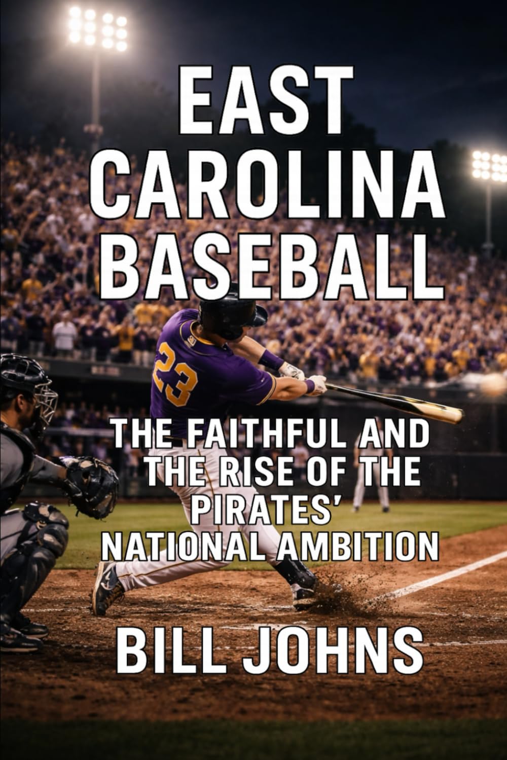 East Carolina Baseball: The Faithful and the Rise of the Pirates’ National Ambition (The Diamond Republic: College Baseball and the American Imagination)