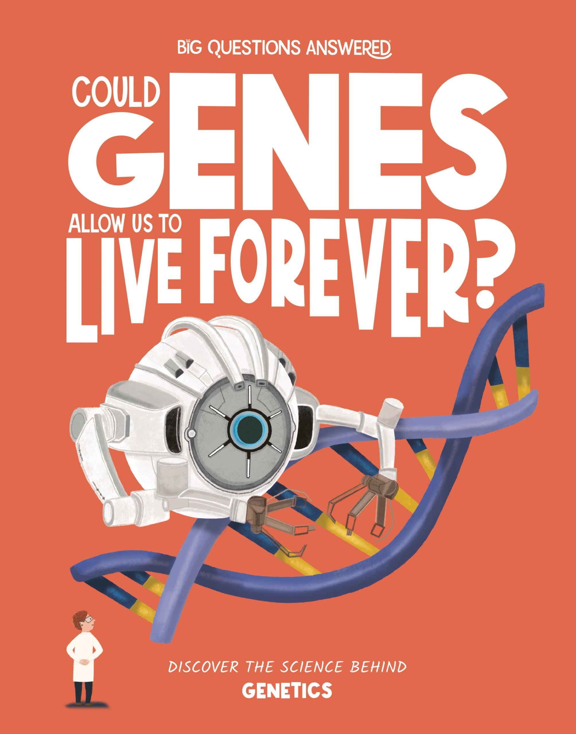 Could Genes Allow Us to Live Forever?: Discover the science behind genetics (The Big Questions Answered)