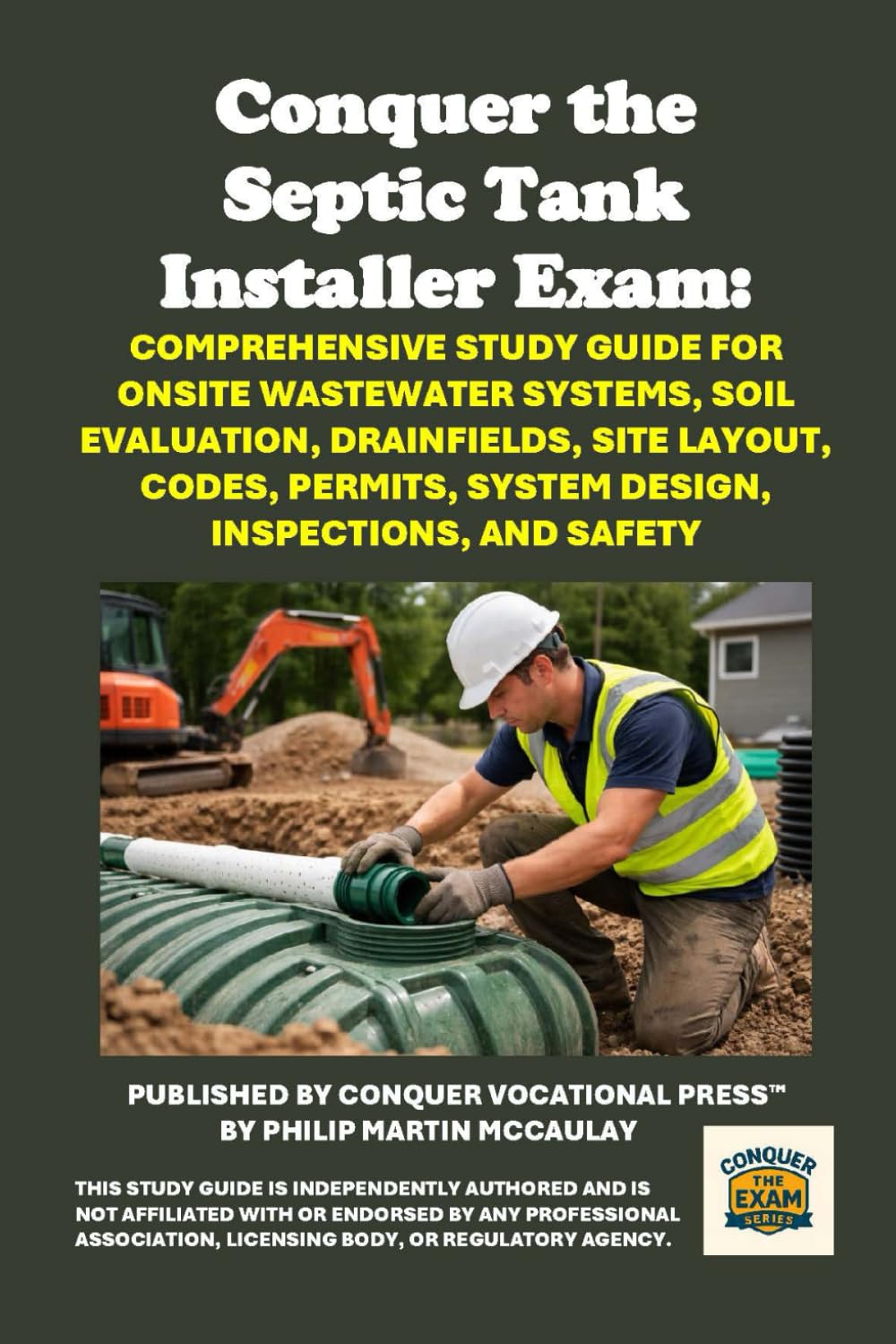 Conquer the Septic Tank Installer Exam: Comprehensive Study Guide for Onsite Wastewater Systems, Soil Evaluation, Drainfields, Site Layout, Codes, ... and Safety (Skilled Trades Exams)
