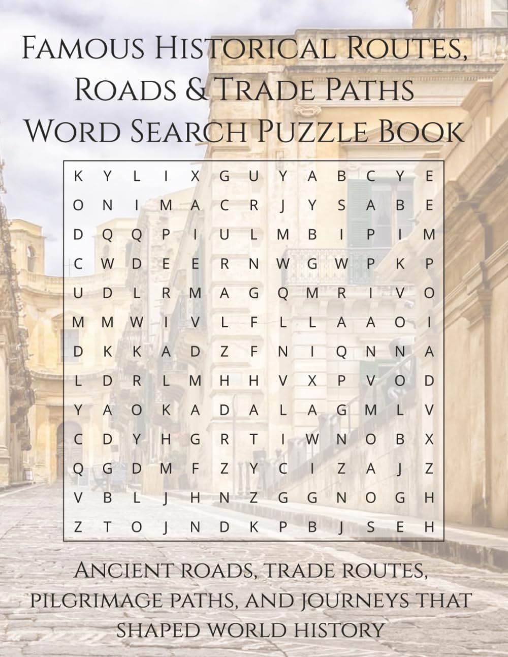 Famous Historical Routes, Roads & Trade Paths Word Search Puzzle Book: Ancient Roads, Trade Routes, Pilgrimage Paths, And Journeys That Shaped World History (Travel & Discovery)