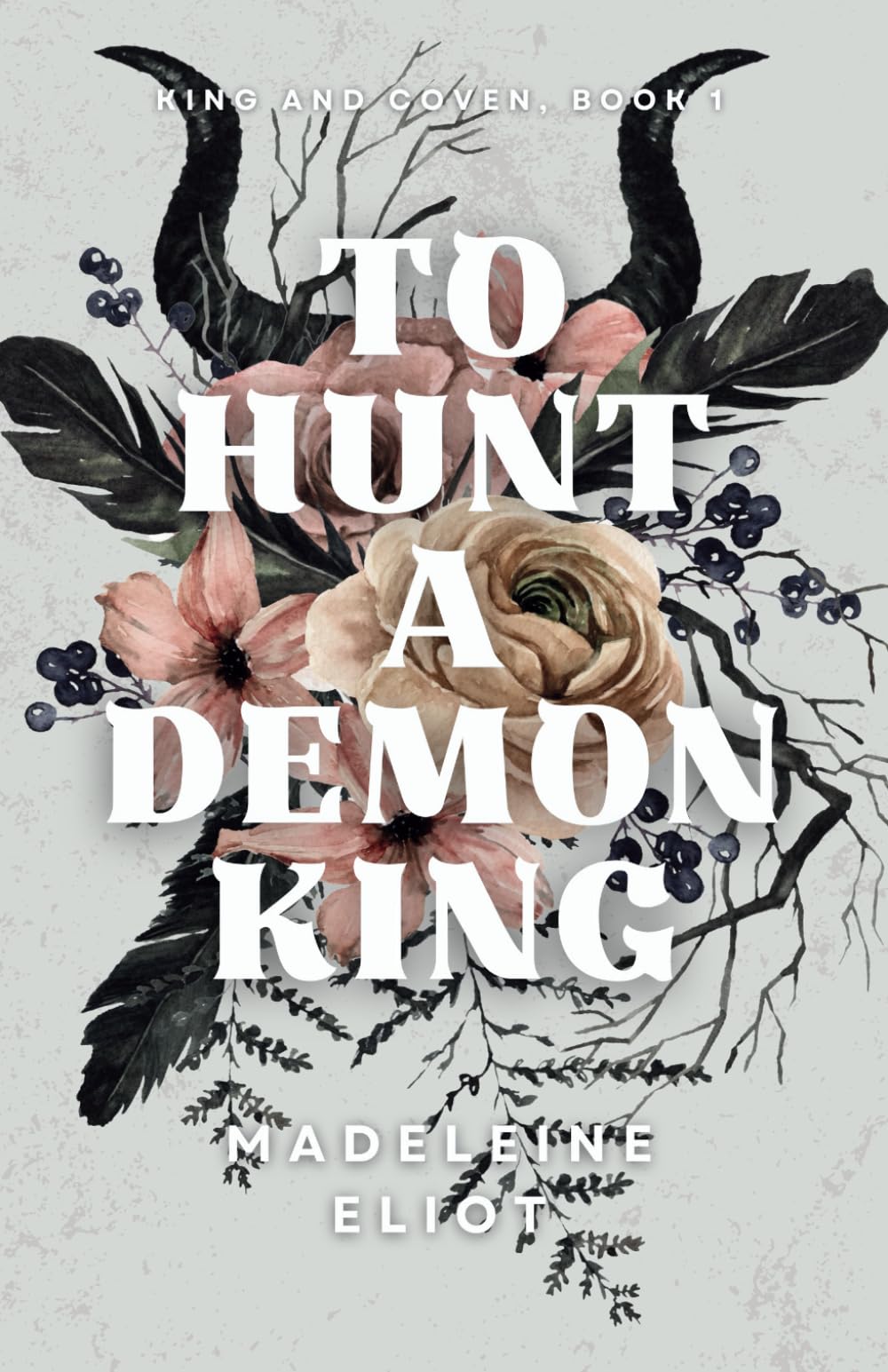 To Hunt a Demon King: 1 (King and Coven)