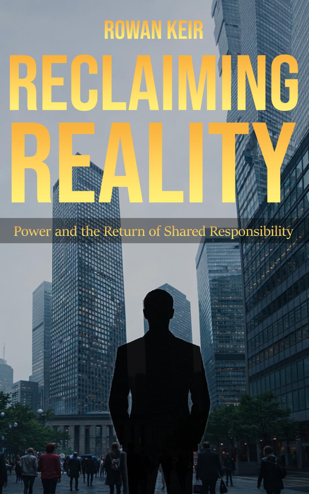 RECLAIMING REALITY: Power and the Return of Shared Responsibility (The Sovereignty Trilogy)