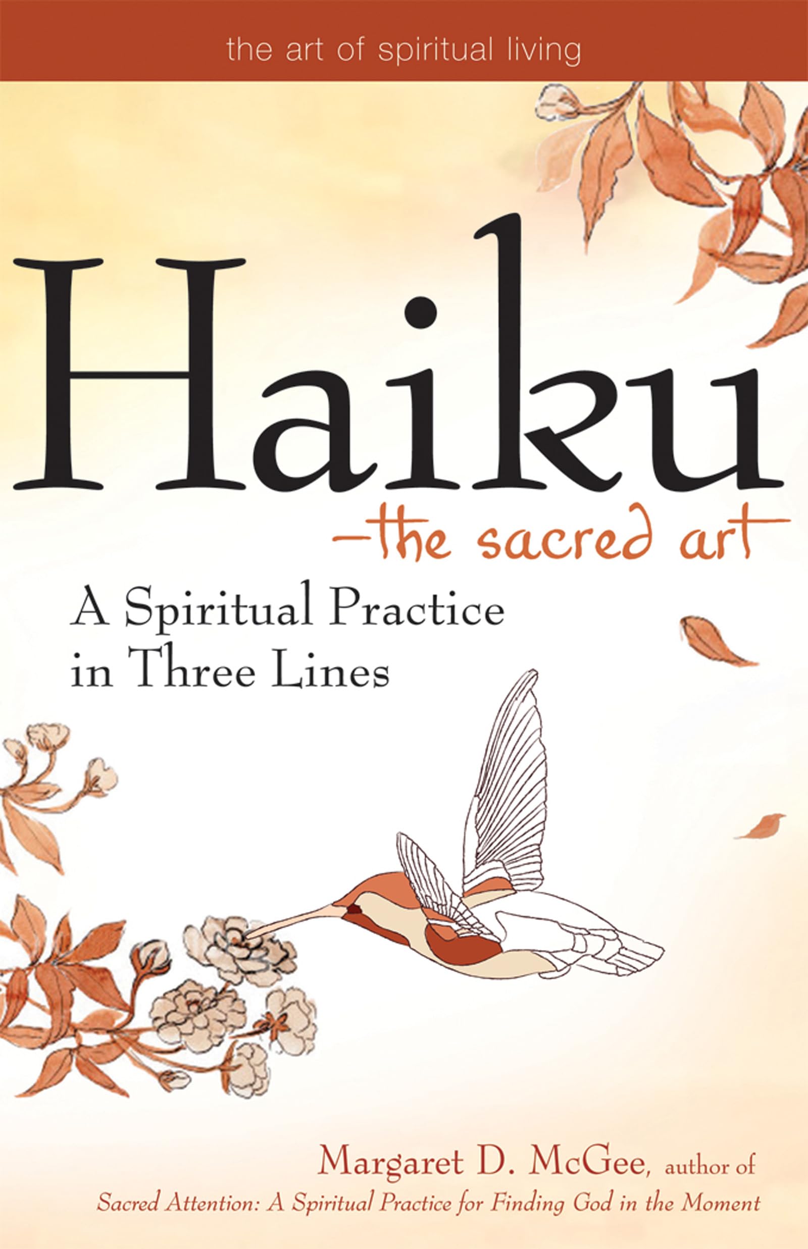 Haiku--The Sacred Art: A Spiritual Practice in Three Lines (The Art of Spiritual Living)