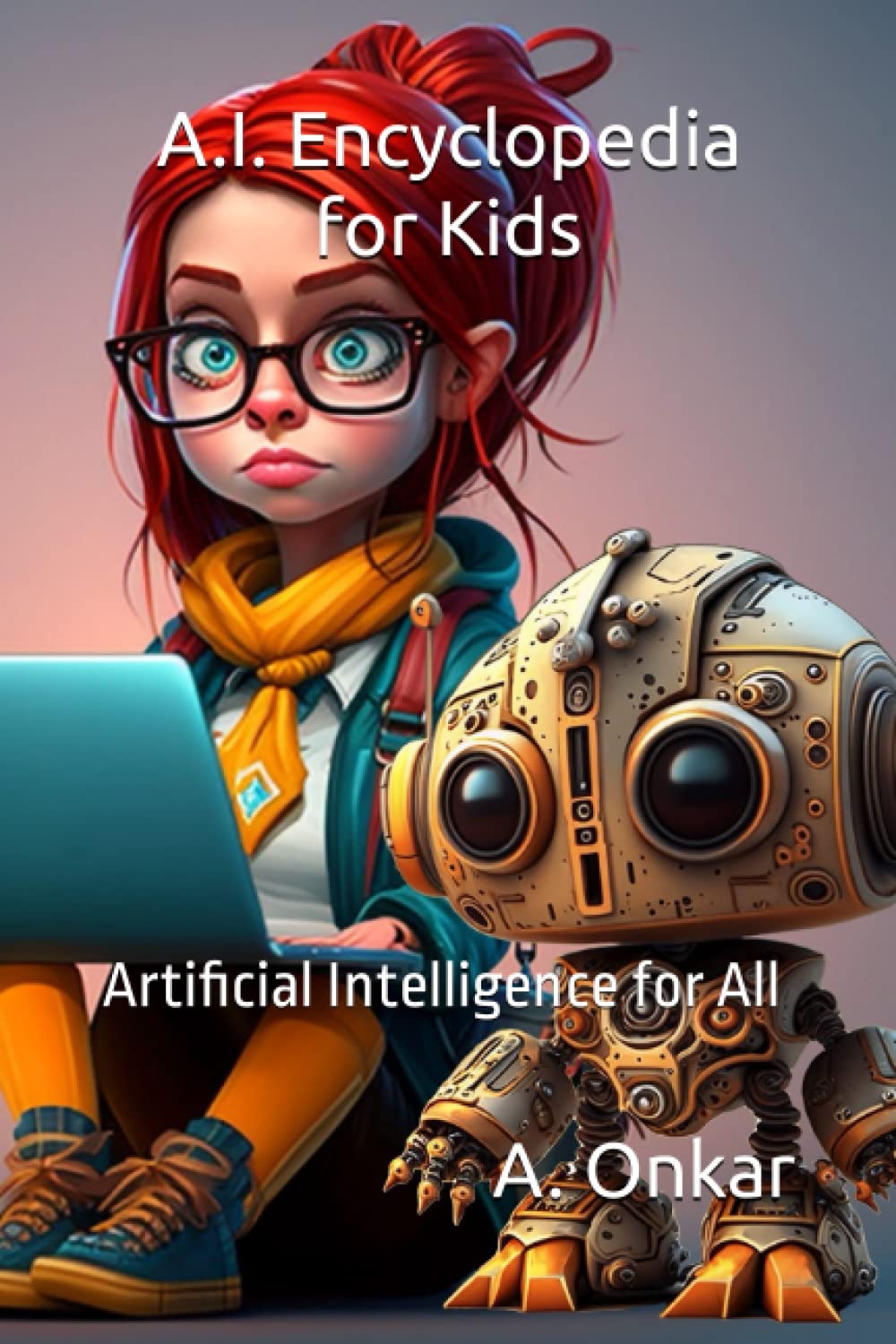 A.I. Encyclopedia for Kids: Artificial Intelligence for All (AI for Kids and Young Adults)