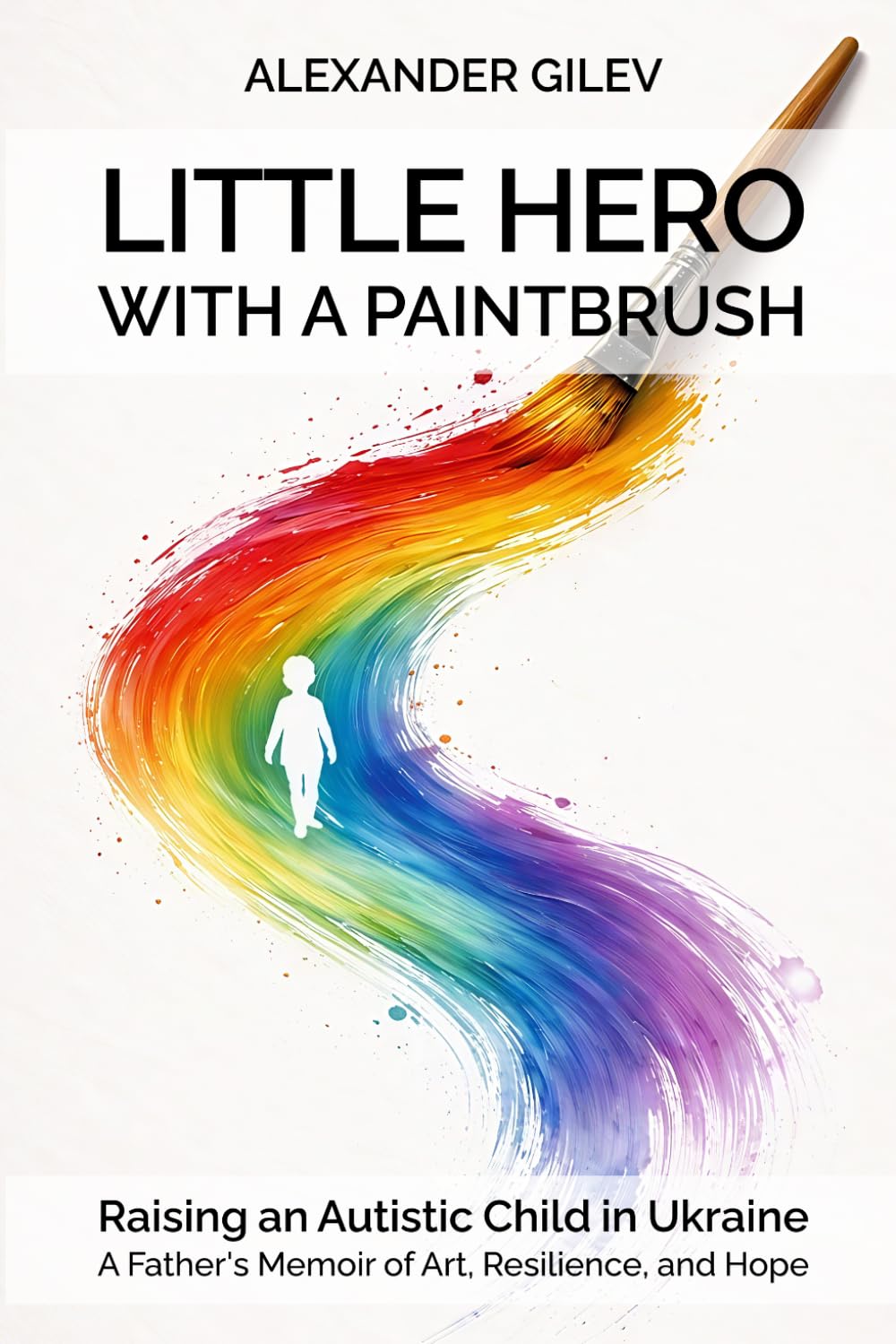 Little Hero With a Paintbrush: Raising an Autistic Child in Ukraine – A Father's Memoir of Art, Resilience, and Hope