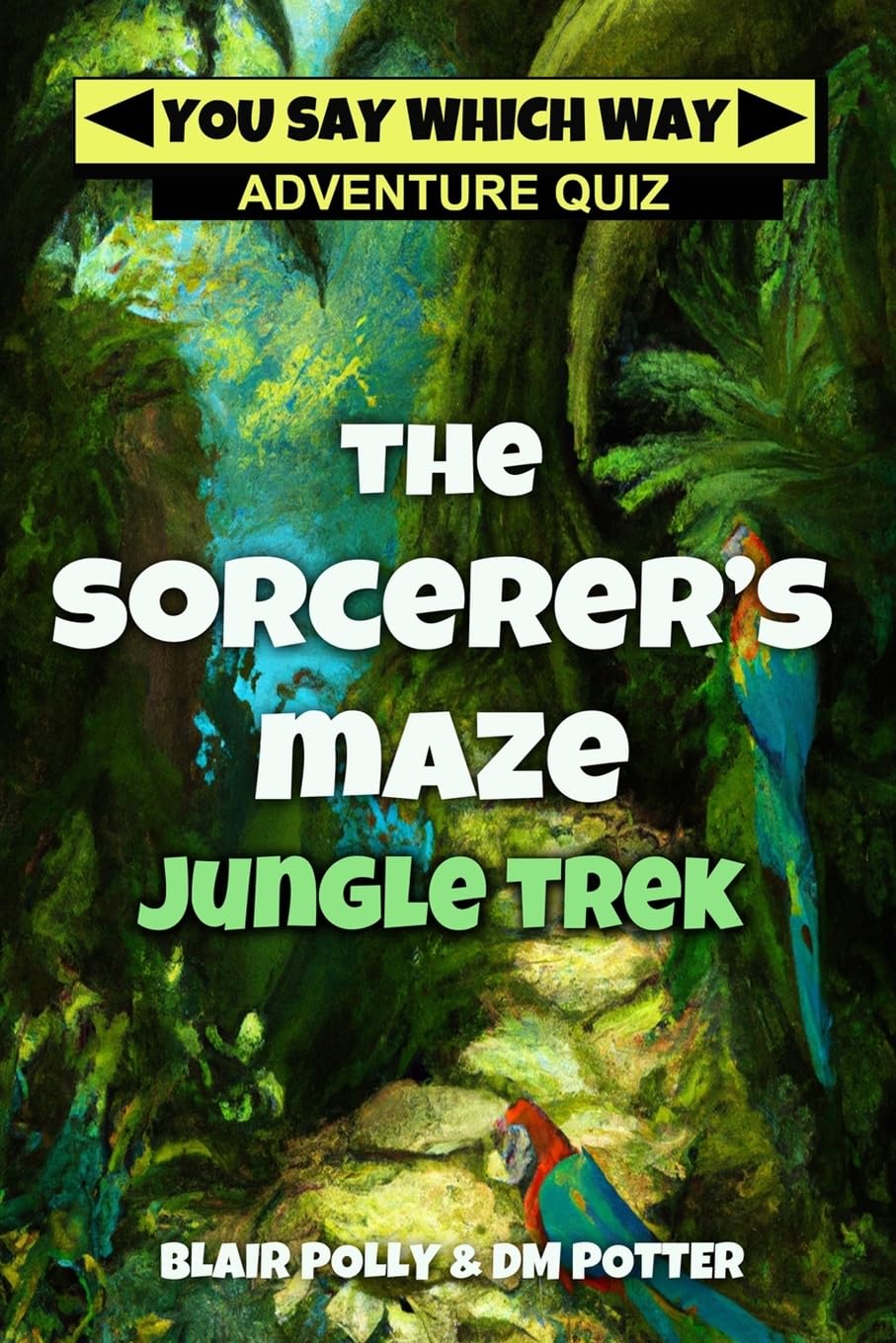 The Sorcerer's Maze Jungle Trek (You Say Which Way Adventure Quiz)
