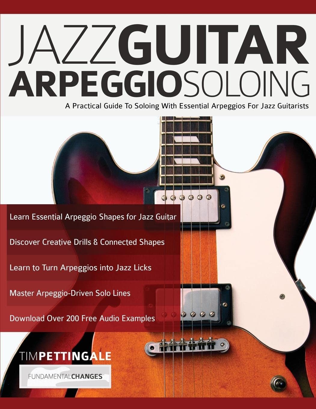 www.fundamental-changes.com Jazz Guitar Arpeggio Soloing: A Practical Guide To Soloing With Essential Arpeggios For Jazz Guitarists