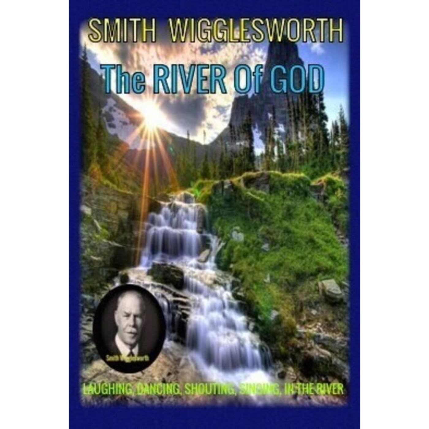 Smith Wigglesworth Stepping into the RIVER Of GOD