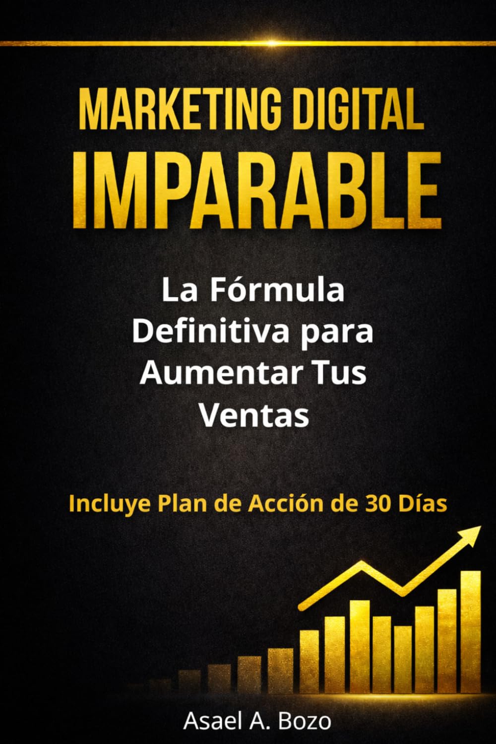 Marketing Digital Imparable: La Fórmula Definitiva Para Aumentar Tus Ventas
