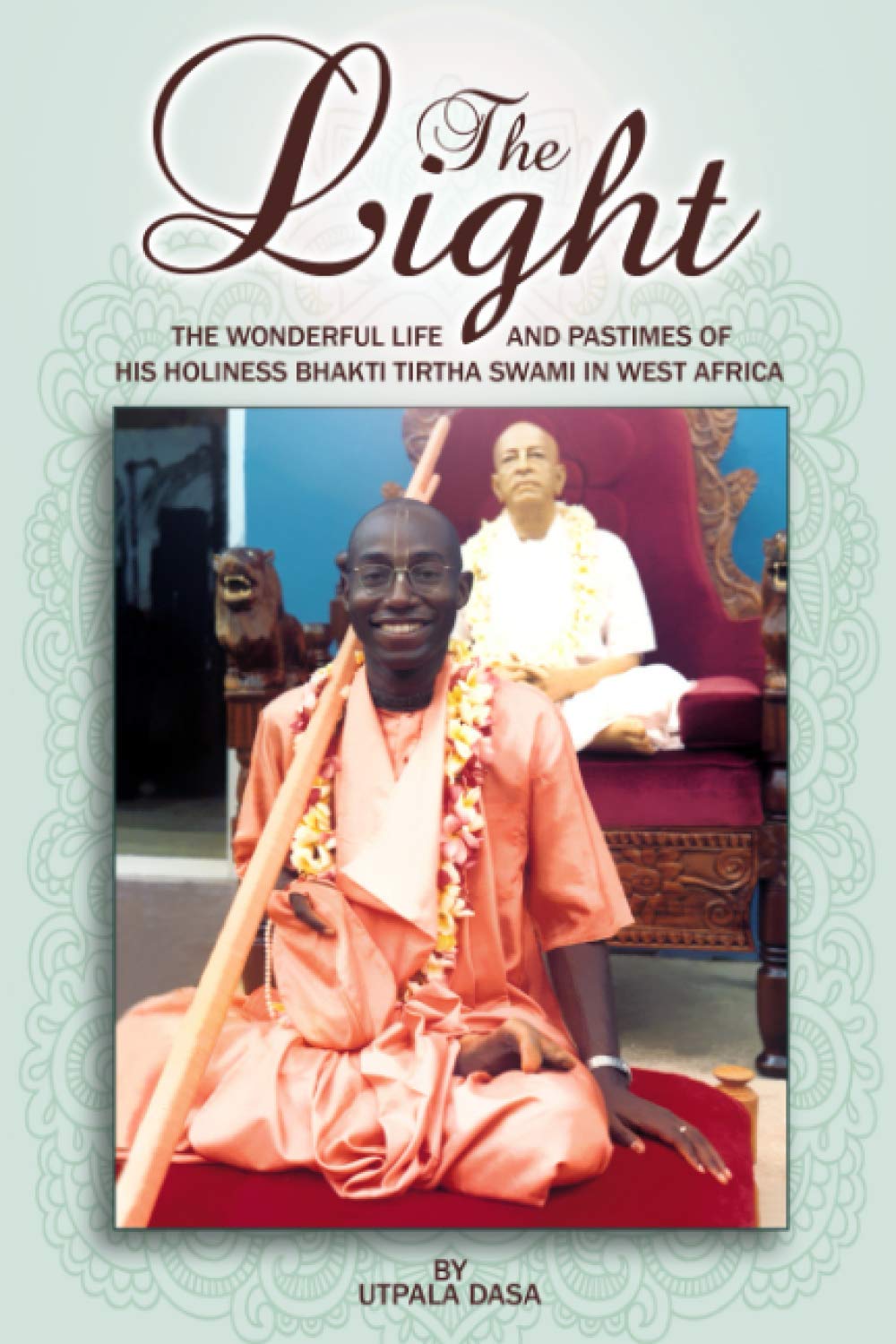 The Light: The Wonderful Life & Pastimes of H.H. Bhakti Tirtha Swami in West Africa