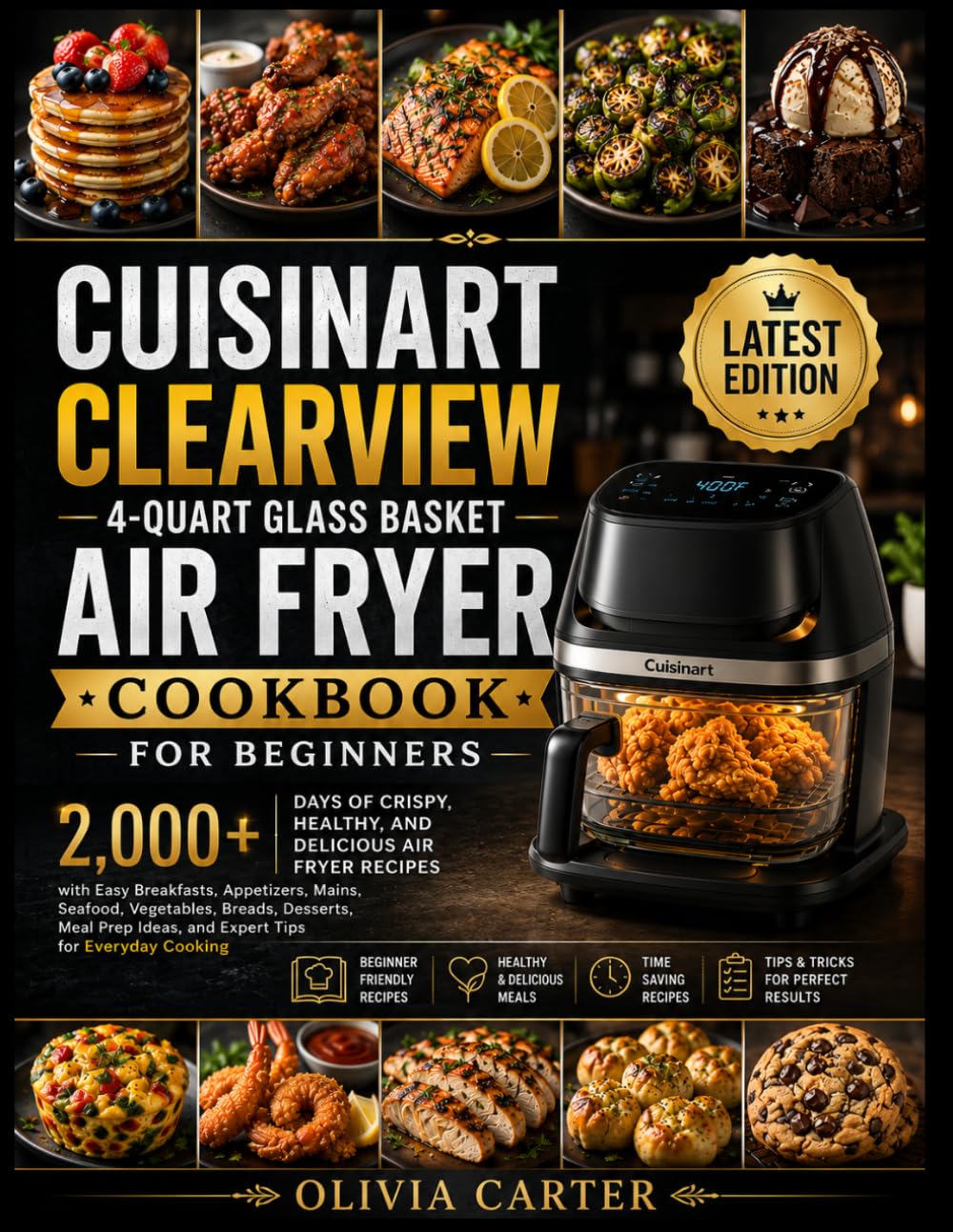 CUISINART CLEARVIEW 4-QUART GLASS BASKET AIR FRYER COOKBOOK FOR BEGINNERS: 2,000+ Days of Crispy, Healthy, and Delicious Air Fryer Recipes with Easy ... Meal Prep Ideas, and Expert Tips for
