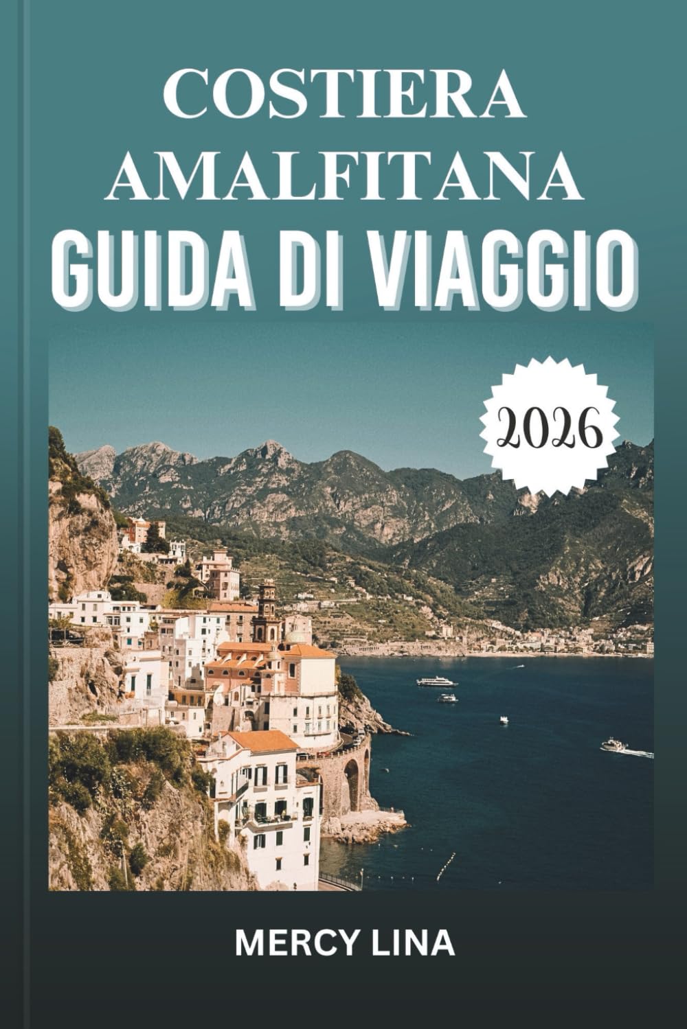 COSTIERA AMALFITANA GUIDA DI VIAGGIO 2026: Scopri villaggi nascosti, panorami mozzafiato, strade costiere, cucina autentica, segreti culturali, luoghi avventurosi e approfondimenti locali.