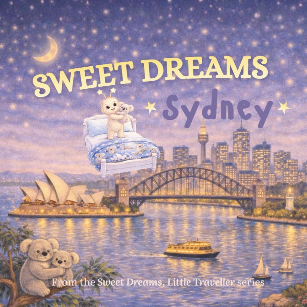 Sweet Dreams, Sydney: A Gentle Goodnight Journey Around Sydney (Sweet Dreams, Little Traveller)