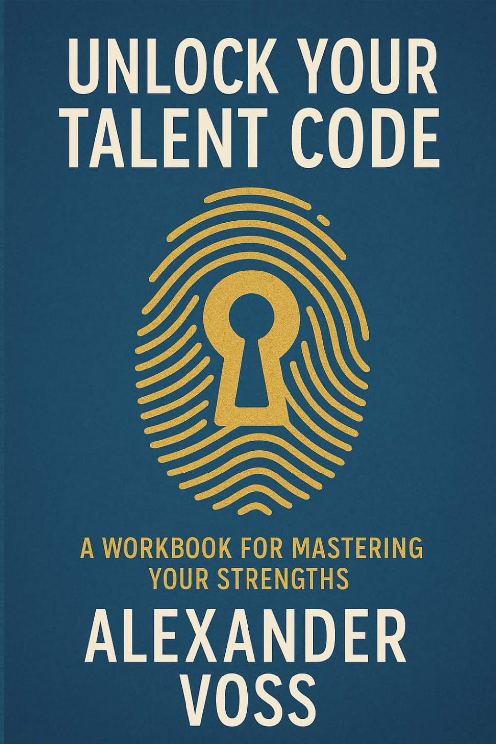 Unlock Your Talent Code: A Workbook for Mastering Your Strengths