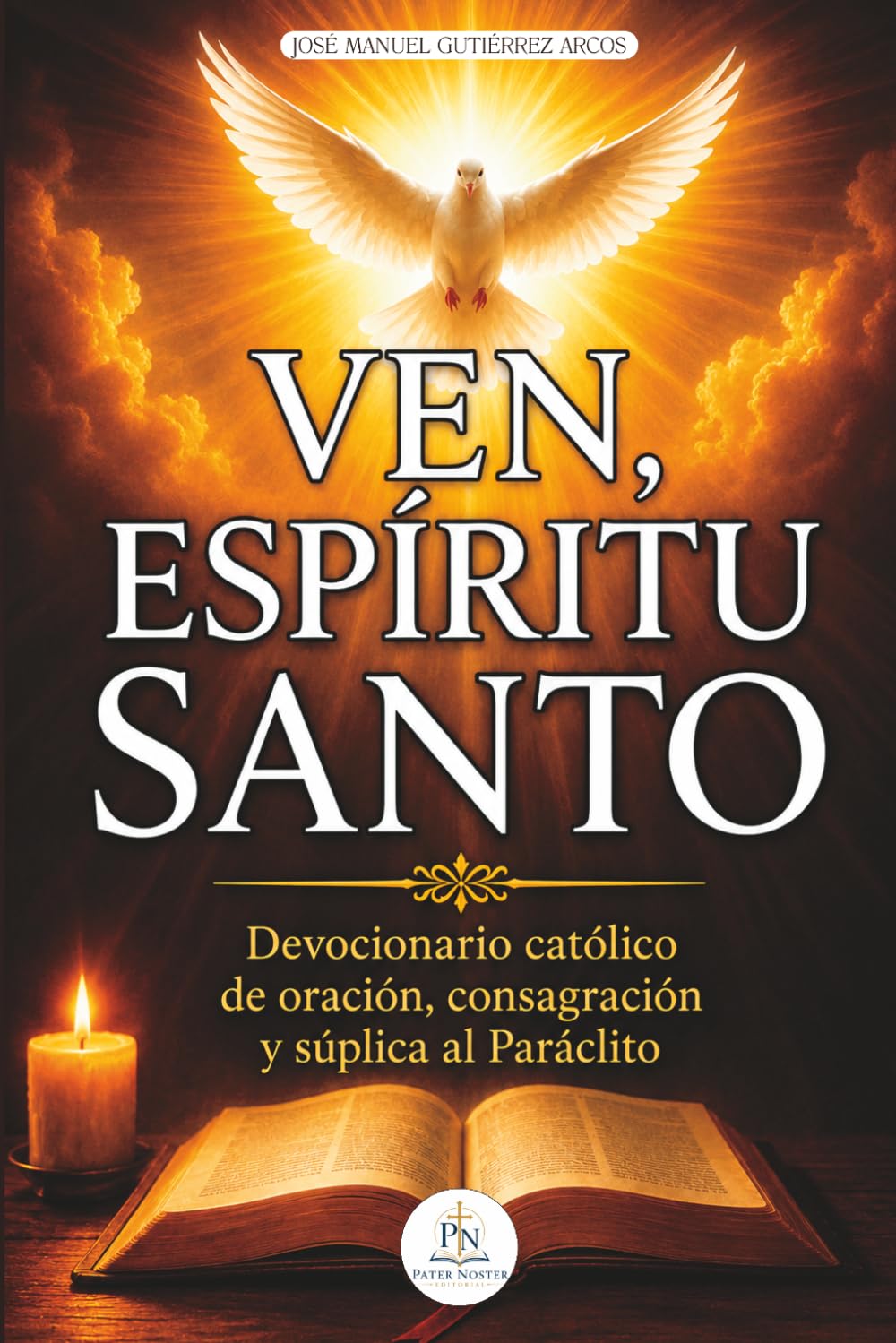 VEN, ESPÍRITU SANTO: Devocionario católico de oración, consagración y súplica al Paráclito