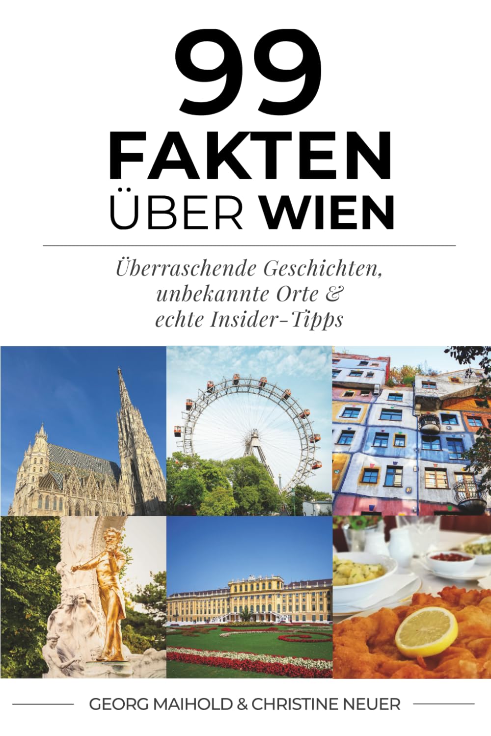 99 FAKTEN ÜBER WIEN: Überraschende Geschichten, unbekannte Orte & echte Insider-Tipps (99 Fakten über Wien - 99 Facts about Vienna)