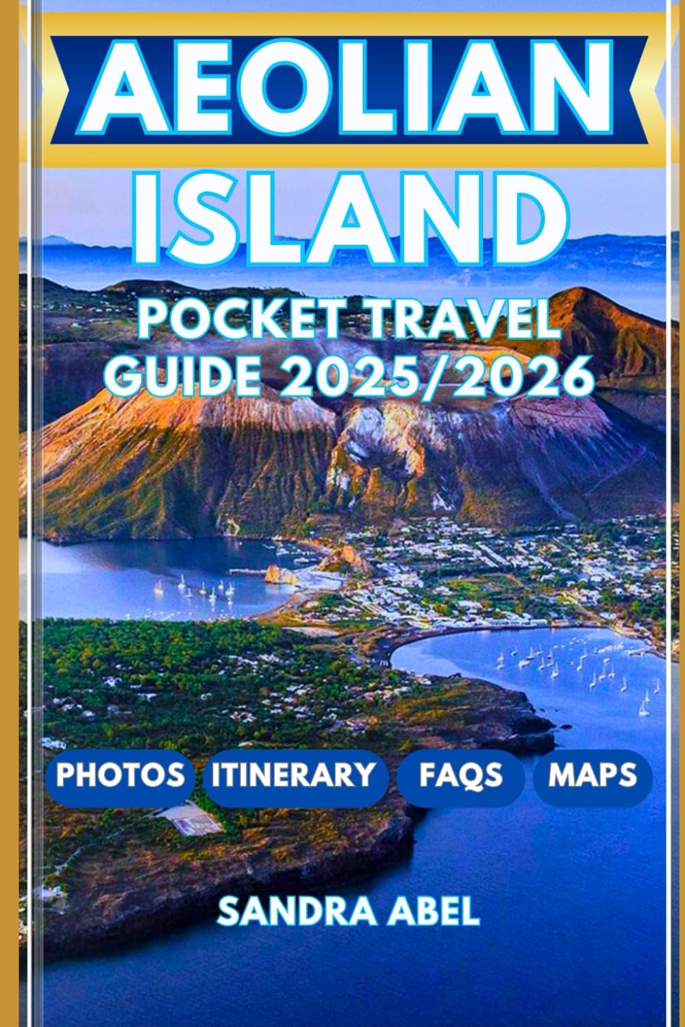 AEOLIAN ISLAND POCKET TRAVEL GUIDE 2025/2026: Discover Hidden Gems, Local Secrets & Unforgettable Experiences Across Sicily’s Volcanic Paradise
