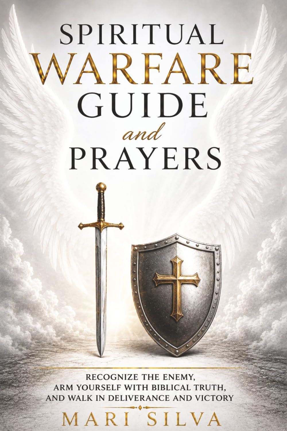 Spiritual Warfare Guide and Prayers: Recognize the Enemy, Arm Yourself with Biblical Truth, and Walk in Deliverance and Victory