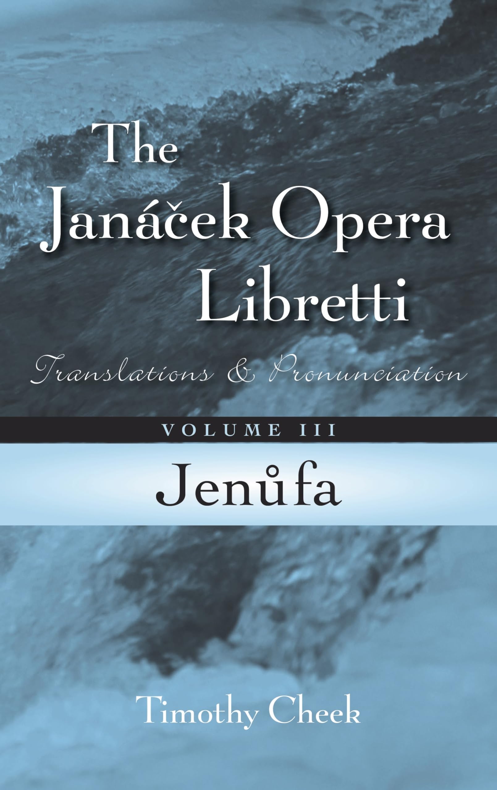 Jenufa: Translations and Pronunciation, Volume 3 (The Janácek Opera Libretti Series, Volume 3) (English Edition)