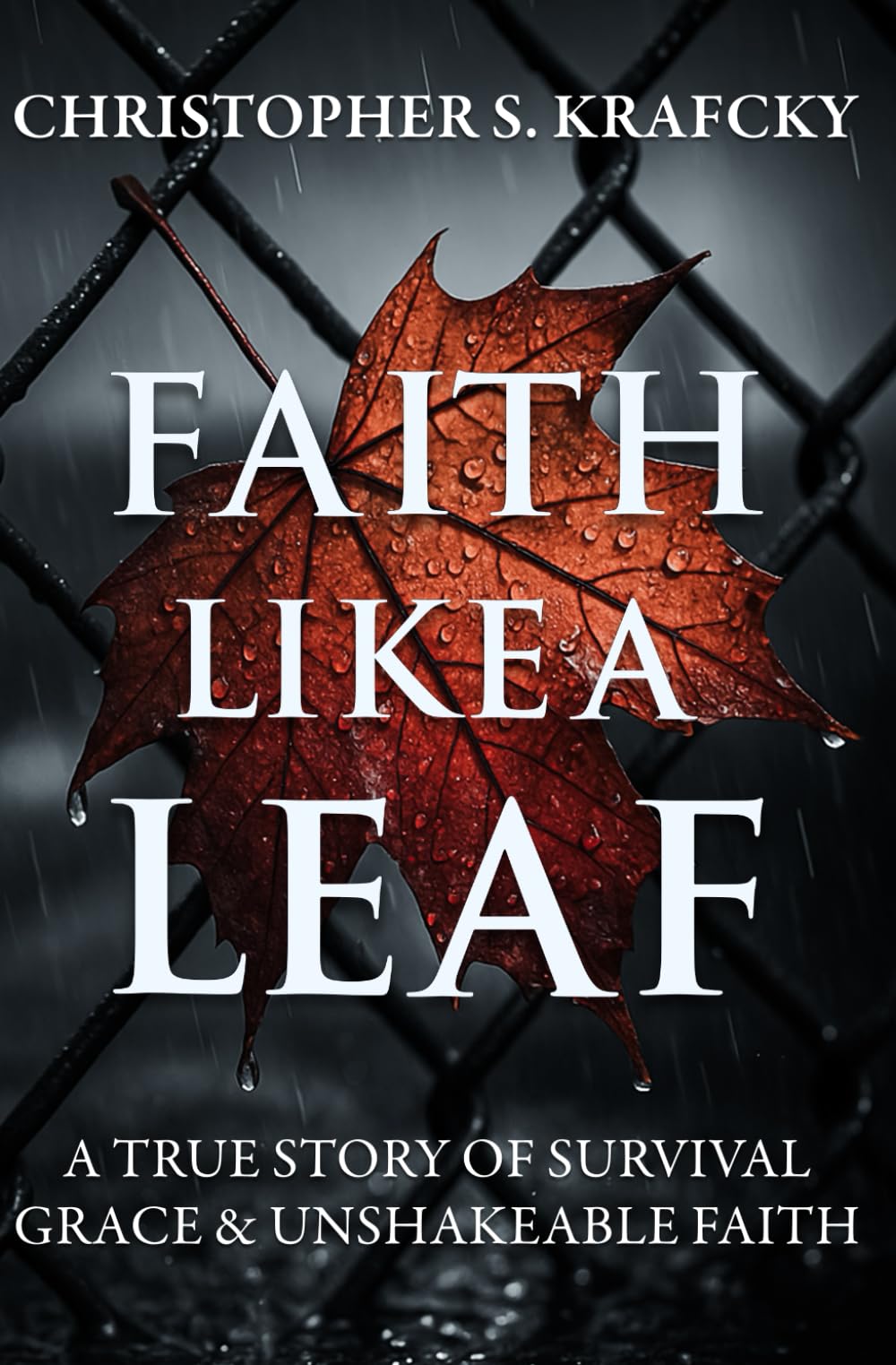 Faith Like A Leaf: A True Story Of Survival, Grace, & Unshakeable Faith
