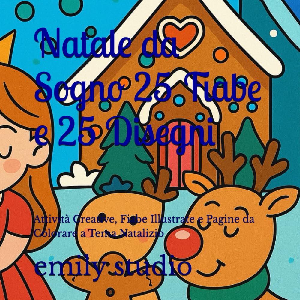 Natale da Sogno 25 Fiabe e 25 Disegni: Attività Creative, Fiabe Illustrate e Pagine da Colorare a Tema Natalizio (Libro principesse)