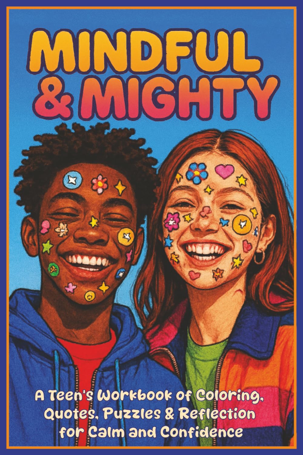 Mindful & Mighty: A Teen’s Workbook of Coloring, Quotes, Puzzles & Reflection for Calm and Confidence