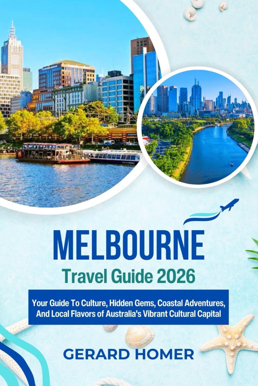 Melbourne Travel Guide 2026: Your Guide To Culture, Hidden Gems, Coastal Adventures, And Local Flavors of Australia's Vibrant Cultural Capital (Journey Through the Globe)