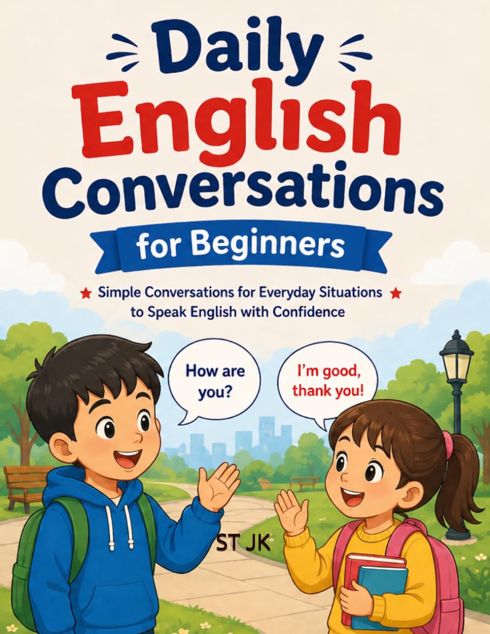 Daily English Conversations for Beginners: Simple Dialogues for Kids and Adults to Practice Speaking English in Everyday Situations