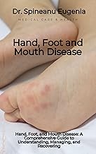 Hand, Foot, and Mouth Disease: A Comprehensive Guide to Understanding, Managing, and Recovering from HFMD