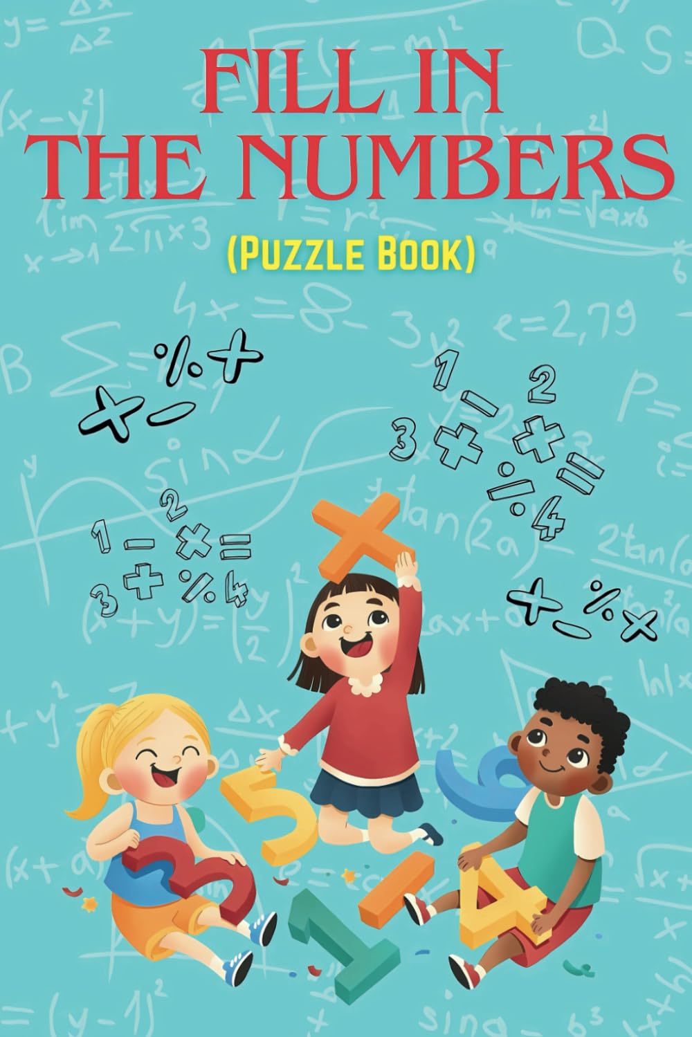 Math Puzzle For Teenagers and Adults - Fill In The Missing Numbers: A Fun & Challenging Brain Teaser Book for Teens & Adults