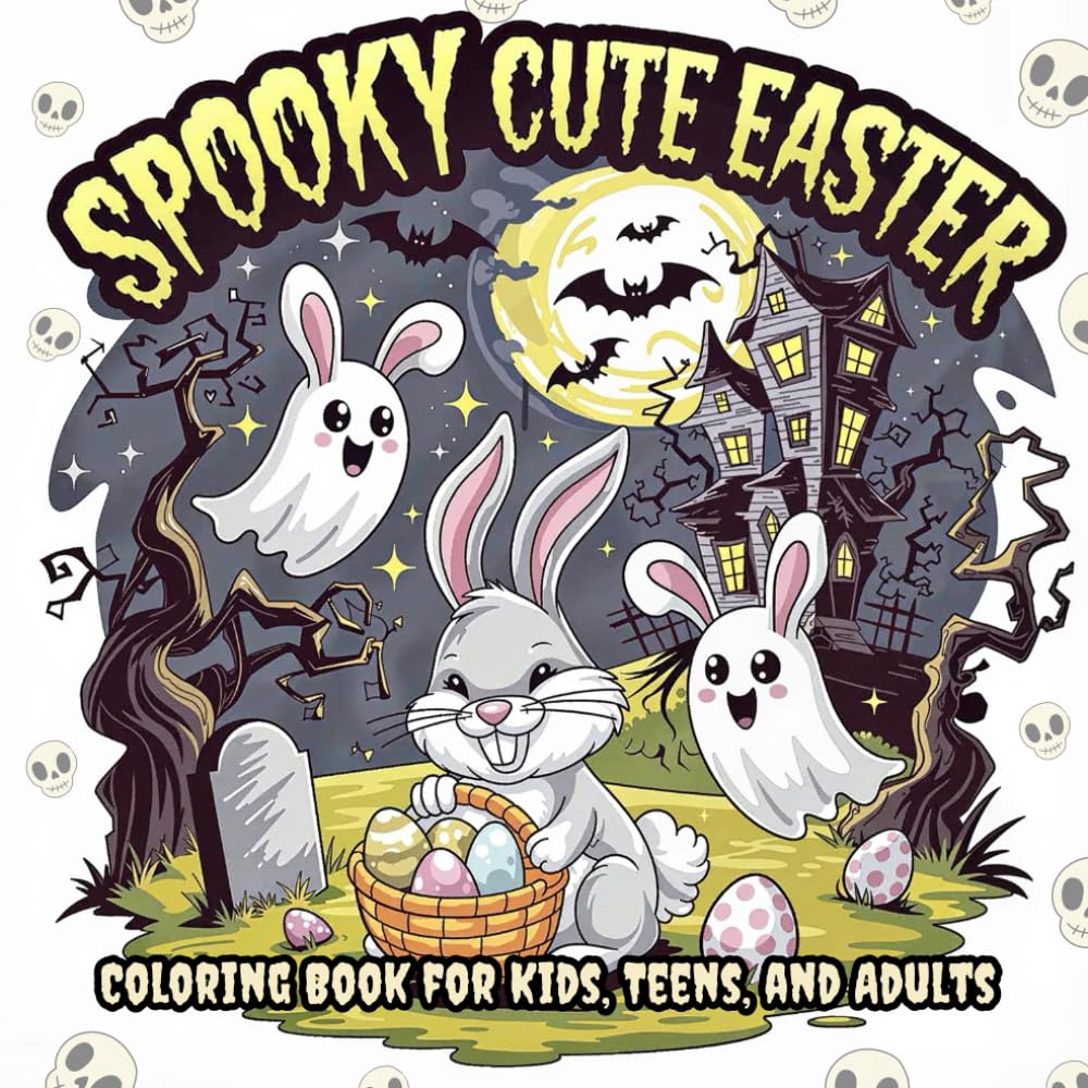 Spooky Cute Easter Coloring Book: 40 Cute and Spooky Easter Coloring Pages for Kids, Adults and Teens, Featuring Friendly Ghosts, Adorable Bunnies, Whimsical Skeletons, and More