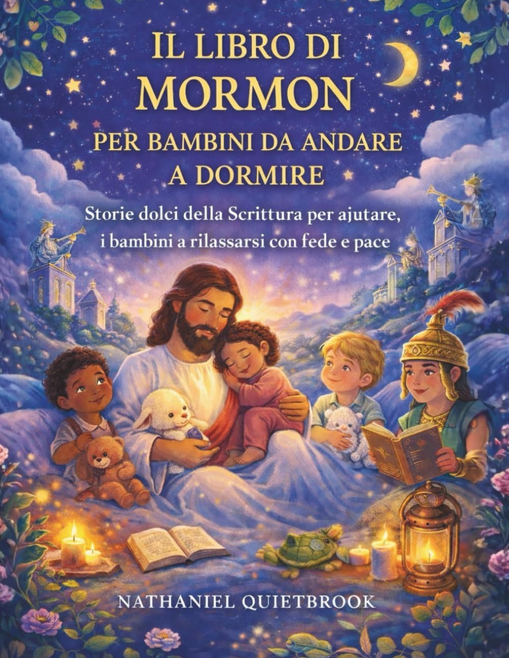 IL LIBRO DI MORMON PER BAMBINI DA ANDARE A DORMIRE: Storie dolci della Scrittura per aiutare i bambini a rilassarsi con fede e pace