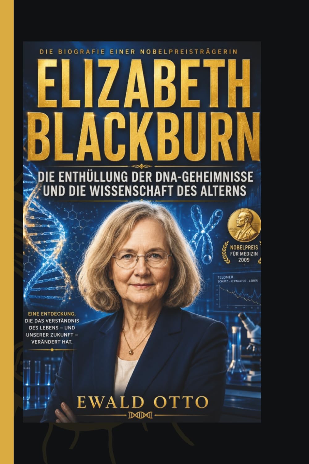 ELIZABETH BLACKBURN: DIE ENTHÜLLUNG DER DNA-GEHEIMNISSE UND DIE WISSENSCHAFT DES ALTERNS