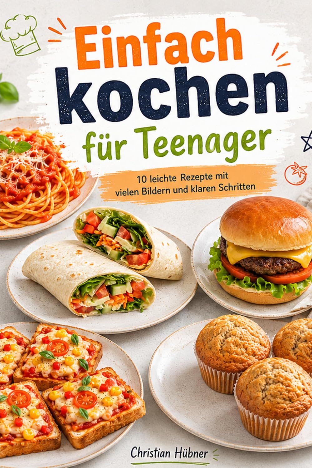 Einfach kochen für Teenager: 10 leichte Rezepte mit vielen Bildern und klaren Schritten