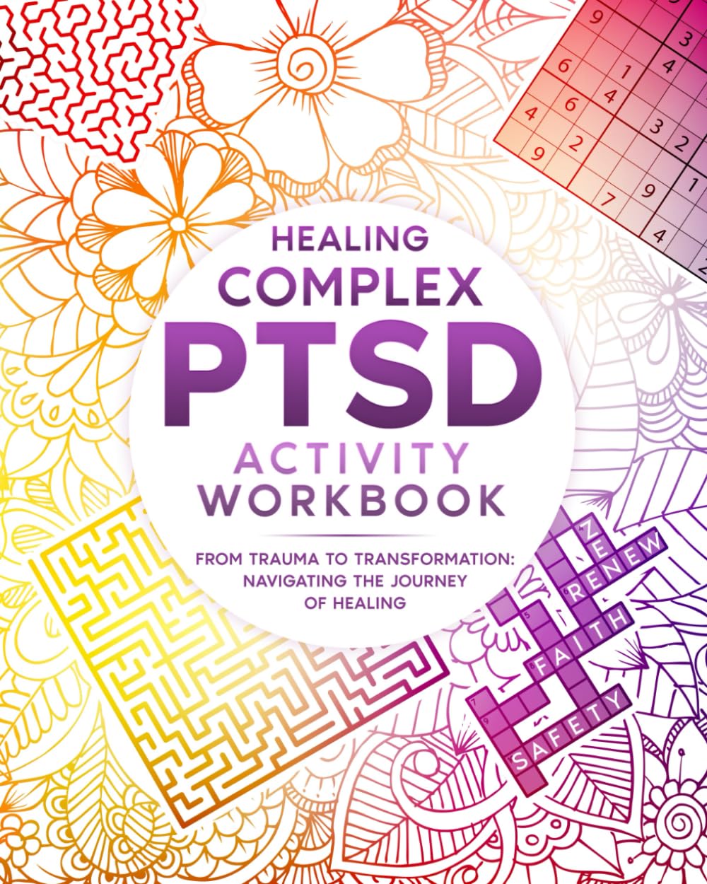 Complex PTSD Activity Workbook: From Trauma to Transformation: Navigating the Journey of Healing (Spirited Serenity)