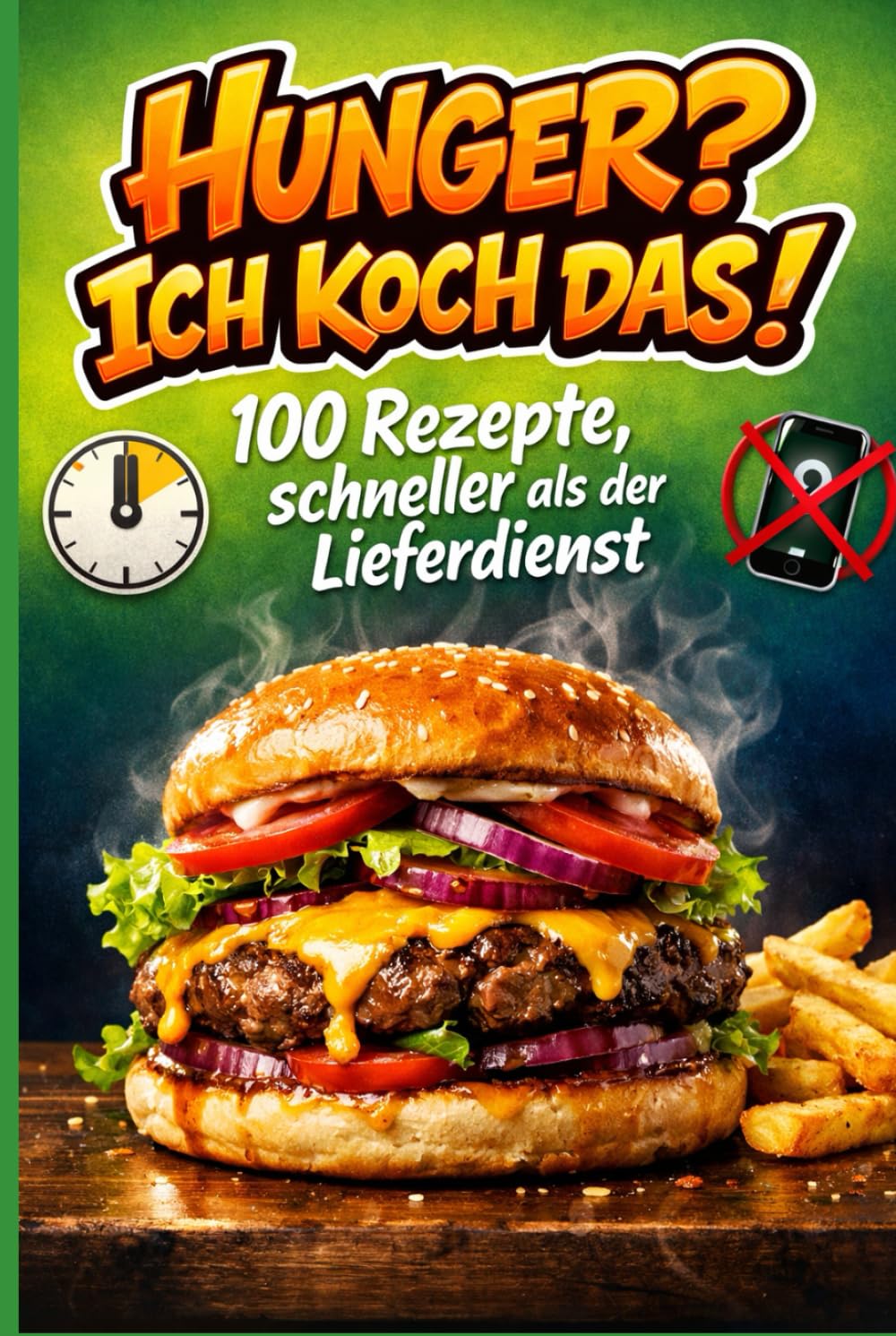Hunger? Ich koche das!: 100 Rezepte, schneller als der Lieferdienst: Kochbuch für Teenager