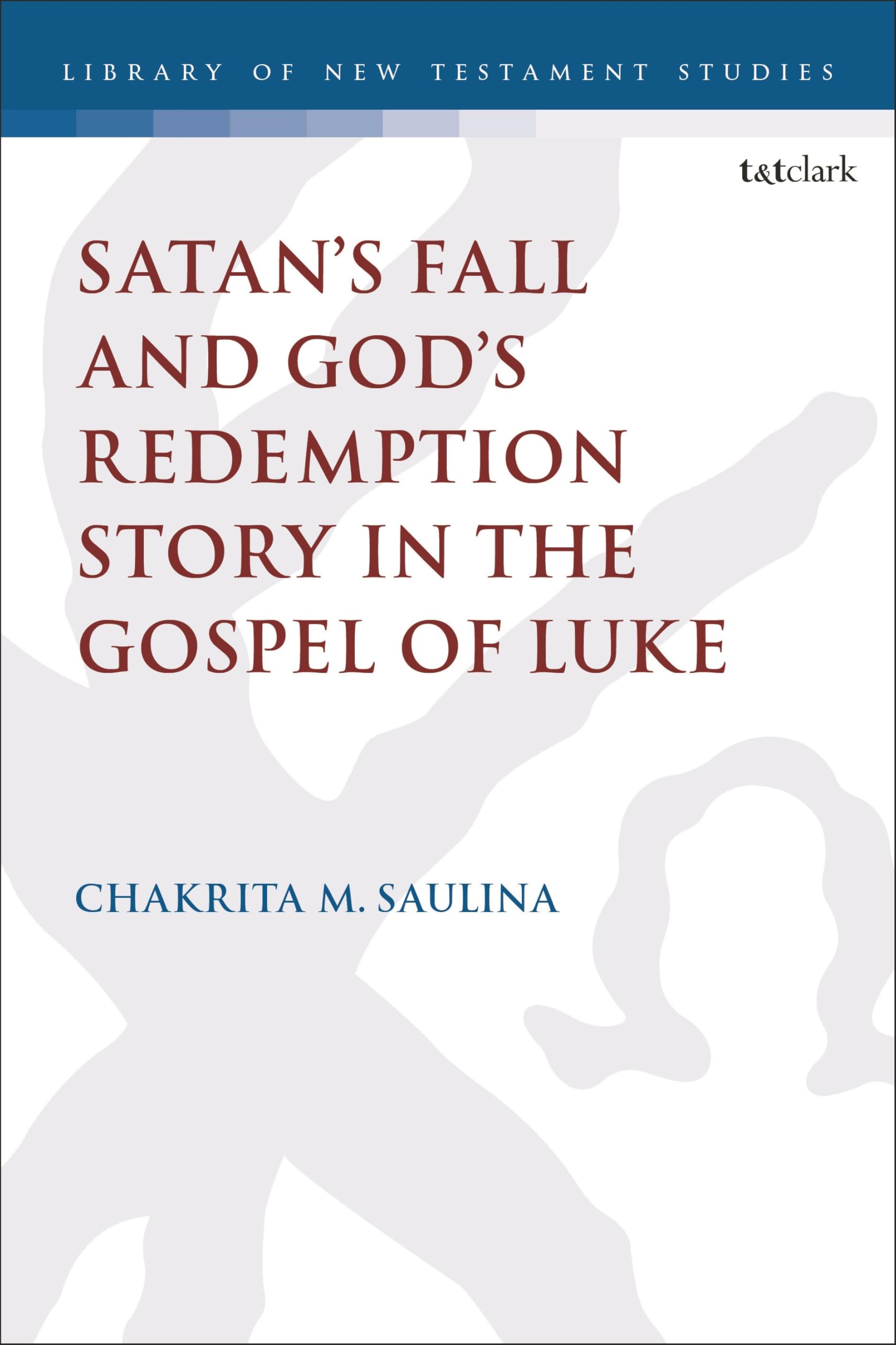 Satanâ€™s Fall and Godâ€™s Redemption Story in the Gospel of Luke (The Library of New Testament Studies)