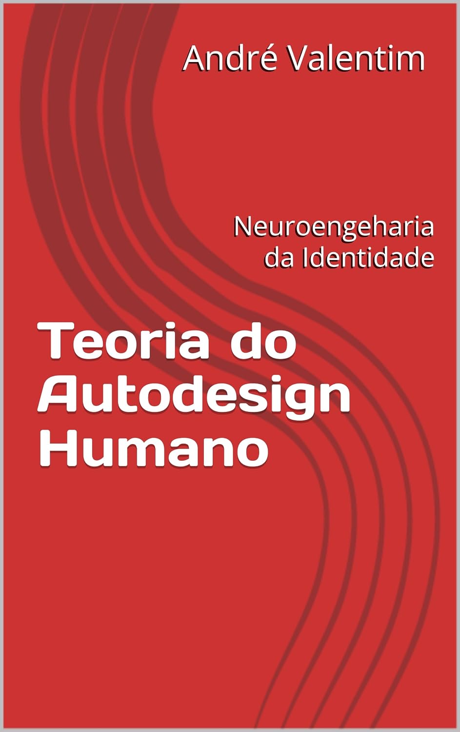 Teoria do Autodesign Humano: Neuroengeharia da Identidade (Portuguese Edition)      Kindle Edition