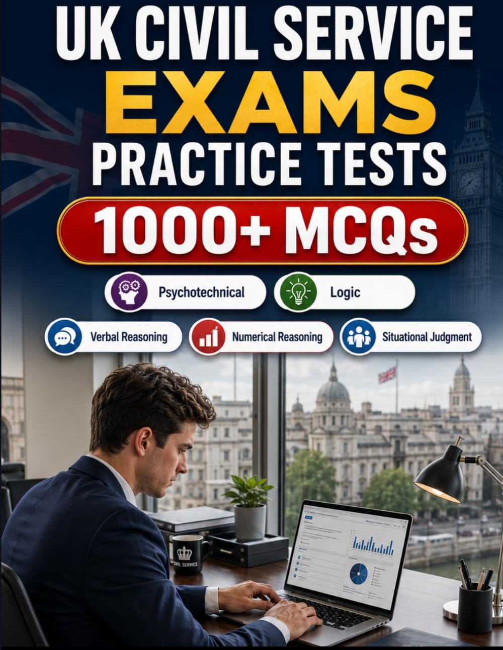 UK Civil Service Exams Practice Tests: 1000+ questions for verbal reasoning, numerical reasoning, situational judgment, competency-based assessment and timed mock exams