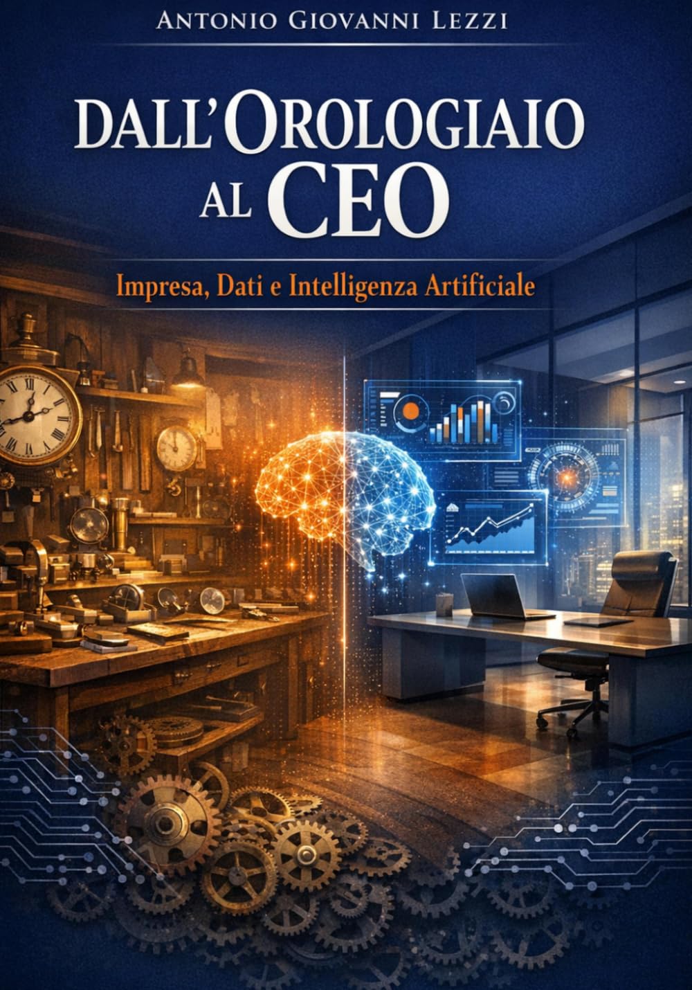 Dall'Orologiaio al CEO: Impresa, Dati e Intelligenza Artificiale. Costruire e Gestire un'Impresa con Metodo nel Mondo AI